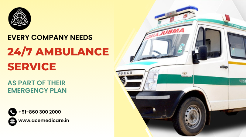 Why Every Company Needs 24*7 Ambulance Service as Part of Their Emergency Plan